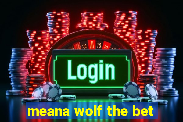 meana wolf the bet